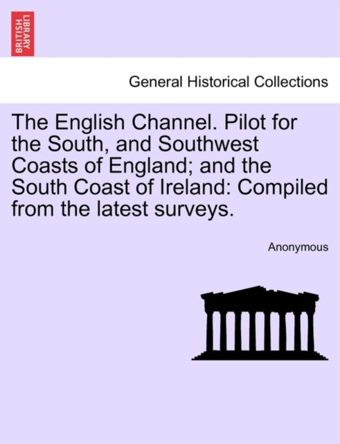 Book cover of: English Channel. Pilot for the South, and Southwest Coasts of England; And the South Coast of Ireland