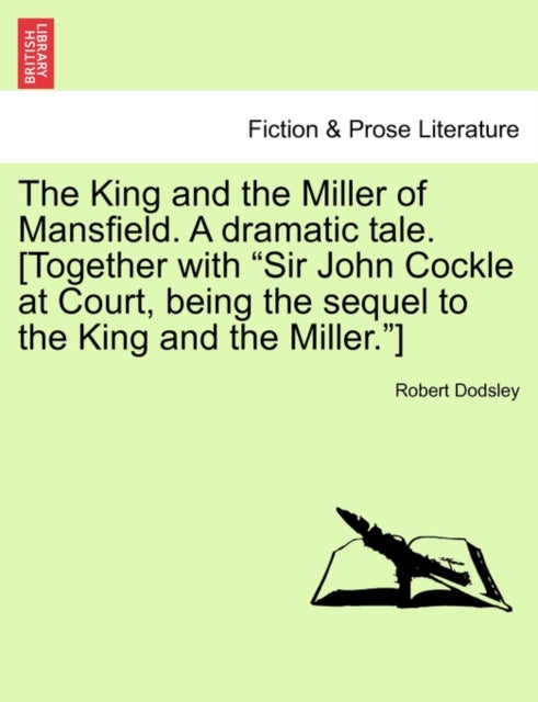 Book cover of: King and the Miller of Mansfield. a Dramatic Tale. [together with Sir John Cockle at Court, Being the Sequel to the King and the Miller.]