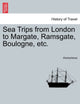 Book cover of: Sea Trips from London to Margate, Ramsgate, Boulogne, Etc.