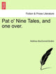 Book cover of: Pat O' Nine Tales, and One Over.