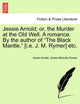 Book cover of: Jessie Arnold; Or, the Murder at the Old Well. a Romance. by the Author of the Black Mantle, [I.E. J. M. Rymer] Etc.