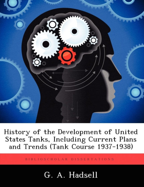 Book cover of: History of the Development of United States Tanks, Including Current Plans and Trends (Tank Course 1937-1938)