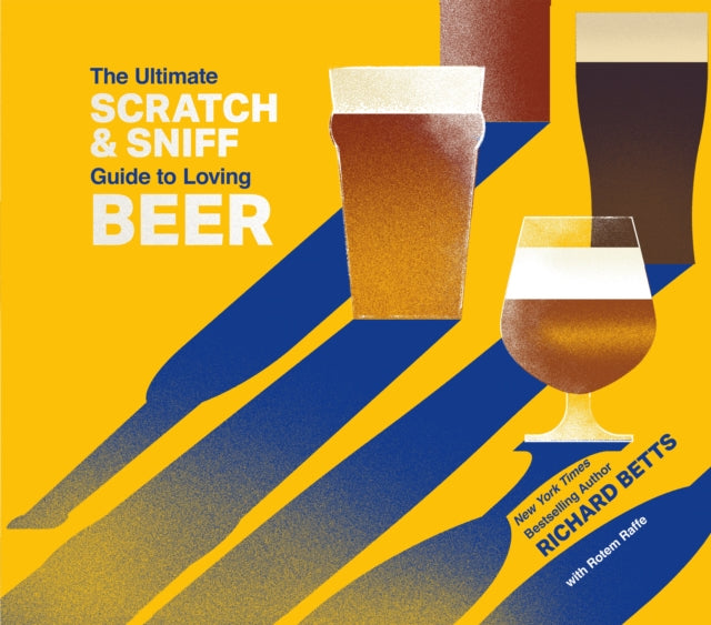 Book cover of: Ultimate Scratch & Sniff Guide to Loving Beer. By: Richard Betts