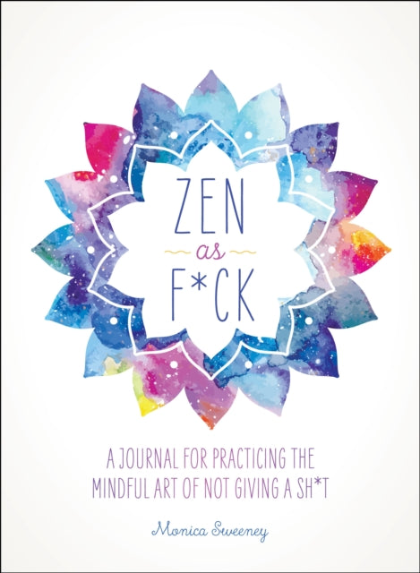 Book cover of: Zen as F*ck. By: Monica Sweeney