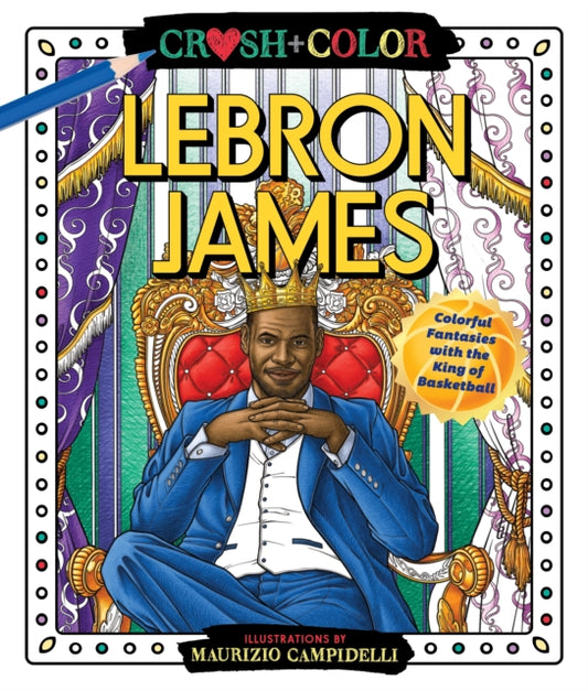 Book cover of: Crush and Color: LeBron James. By: Maurizio Campidelli