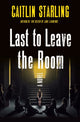 Book cover of: Last to Leave the Room. By: Caitlin Starling
