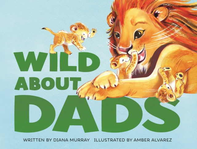 Book cover of: Wild About Dads. By: Diana Murray