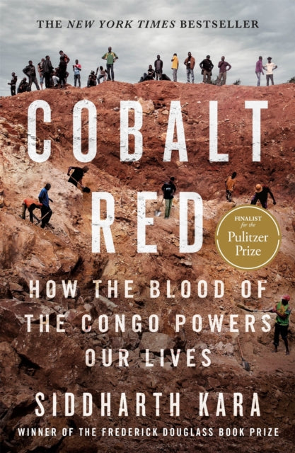 Cobalt Red, How the Blood of the Congo Powers Our Lives 9781250322159 Siddharth Kara