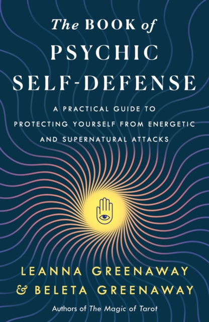 Book of Psychic Self-Defense, A Practical Guide to Protecting Yourself from Energetic and Supernatural Attacks 9781250323903 Leanna Greenaway