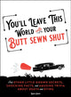 Book cover of: You'll Leave This World With Your Butt Sewn Shut. By: Robyn Grimm