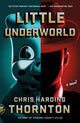 Book cover of: Little Underworld. By: Chris Harding Thornton