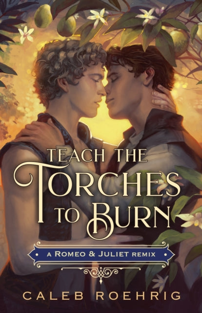 Book cover of: Teach the Torches to Burn: A Romeo & Juliet Remix. By: Caleb Roehrig