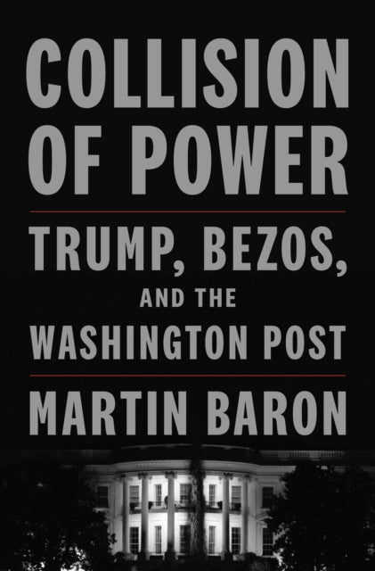Book cover of: Collision of Power. By: Martin Baron