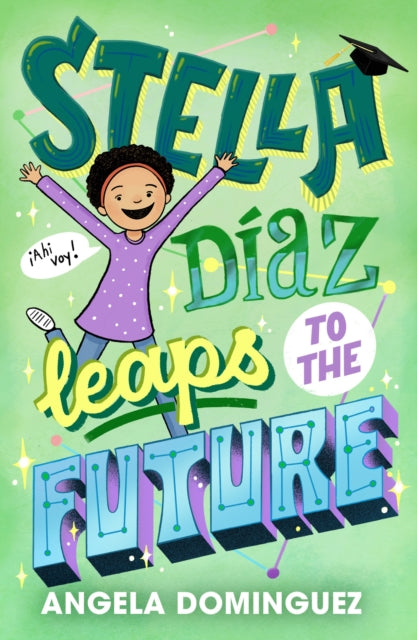 Book cover of: Stella Diaz Leaps to the Future. By: Angela Dominguez
