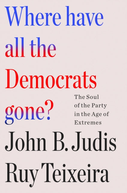 Book cover of: Where Have All the Democrats Gone?. By: Ruy Teixeira