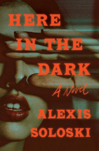 Book cover of: Here in the Dark. By: Alexis Soloski