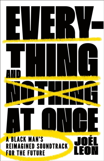 Book cover of: Everything and Nothing at Once. By: Joél Leon