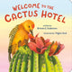 Book cover of: Welcome to the Cactus Hotel. By: Brenda Z. Guiberson