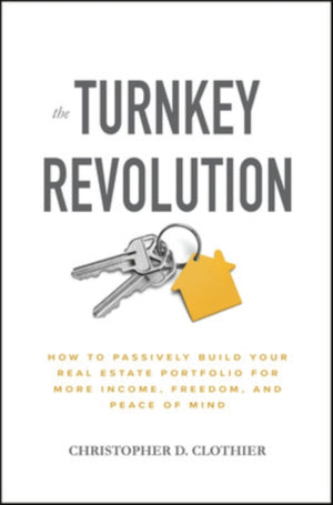 Turnkey Revolution: How to Passively Build Your Real Estate Portfolio for More Income, Freedom, and Peace of Mind