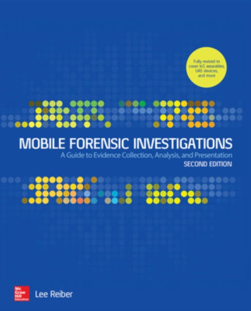 Book cover of: Mobile Forensic Investigations: A Guide to Evidence Collection, Analysis, and Presentation, Second Edition. By: Lee Reiber