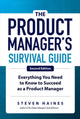Product Manager's Survival Guide, Second Edition: Everything You Need to Know to Succeed as a Product Manager