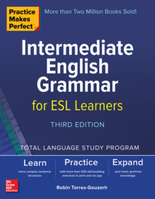 Book cover of: Practice Makes Perfect: Intermediate English Grammar for ESL Learners, Third Edition. By: Robin Torres-Gouzerh