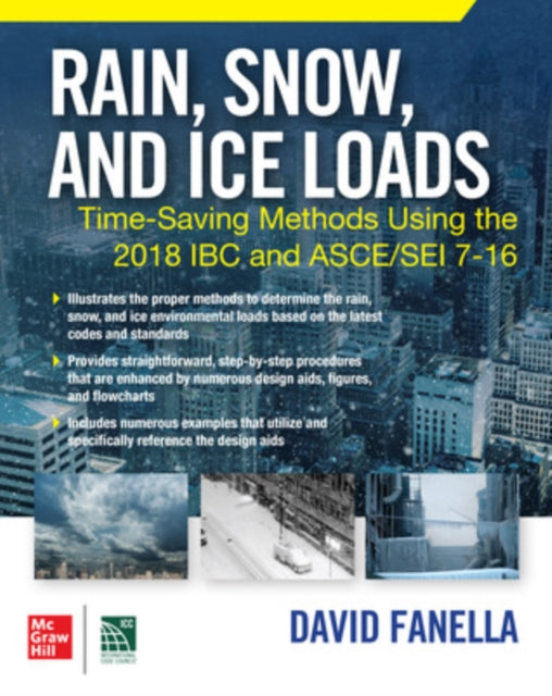 Book cover of: Rain, Snow, and Ice Loads: Time-Saving Methods Using the 2018 IBC and ASCE/SEI 7-16. By: David A. Fanella