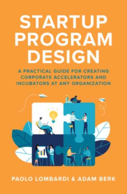 Book cover of: Startup Program Design: A Practical Guide for Creating Accelerators and Incubators at Any Organization. By: Paolo Lombardi