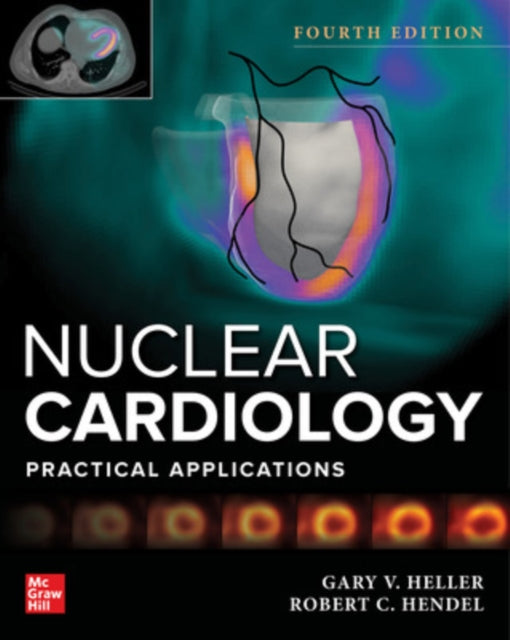 Book cover of: Nuclear Cardiology: Practical Applications, Fourth Edition. By: Gary V. Heller