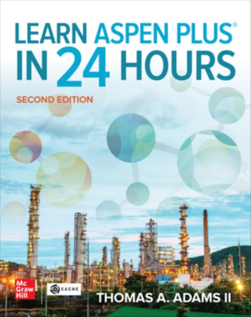 Book cover of: Learn Aspen Plus in 24 Hours, Second Edition. By: Adams, Thomas A., II