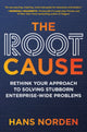 Book cover of: Root Cause: Rethink Your Approach to Solving Stubborn Enterprise-Wide Problems. By: Johannes N. I. Norden