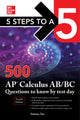 Book cover of: 5 Steps to a 5: 500 AP Calculus AB/BC Questions to Know by Test Day, Fourth Edition. By: Anaxos, Inc., Inc.
