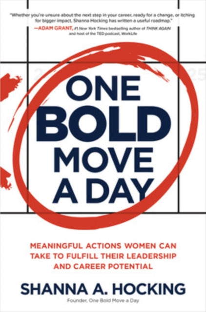 Book cover of: One Bold Move a Day: Meaningful Actions Women Can Take to Fulfill Their Leadership and Career Potential. By: Shanna A. Hocking