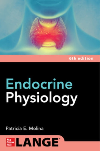 Book cover of: Endocrine Physiology, Sixth Edition. By: Patricia E. Molina