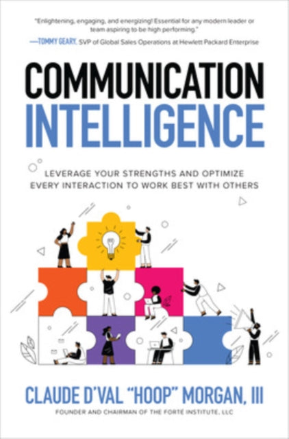 Book cover of: Communication Intelligence: Leverage Your Strengths and Optimize Every Interaction to Work Best with Others. By: Claude D'Val Morgan