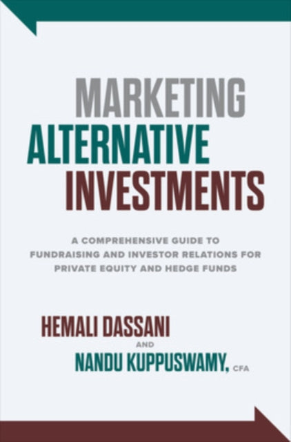 Book cover of: Marketing Alternative Investments: A Comprehensive Guide to Fundraising and Investor Relations for Private Equity and Hedge Funds. By: Hemali Dassani