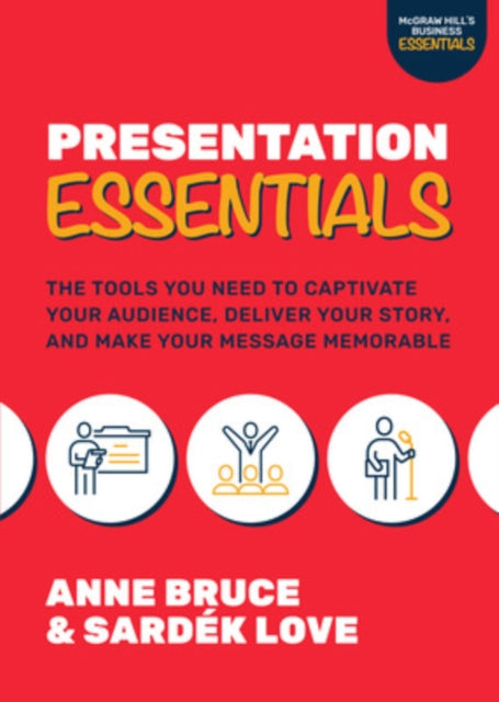 Book cover of: Presentation Essentials: The Tools You Need to Captivate Your Audience, Deliver Your Story, and Make Your Message Memorable. By: Anne Bruce
