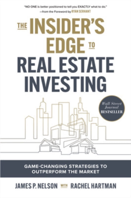 Book cover of: Insider's Edge to Real Estate Investing: Game-Changing Strategies to Outperform the Market. By: Nelson, James