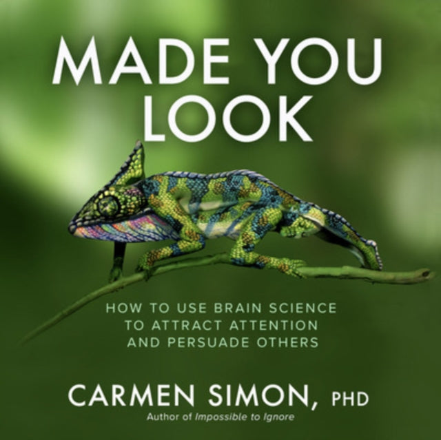 Book cover of: Made You Look: How to Use Brain Science to Attract Attention and Persuade Others
