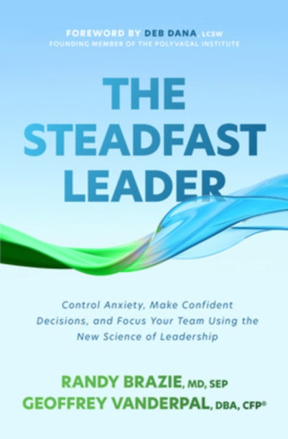 Book cover of: Steadfast Leader: Control Anxiety, Make Confident Decisions, and Focus Your Team Using the New Science of Leadership. By: Geoffrey VanderPal