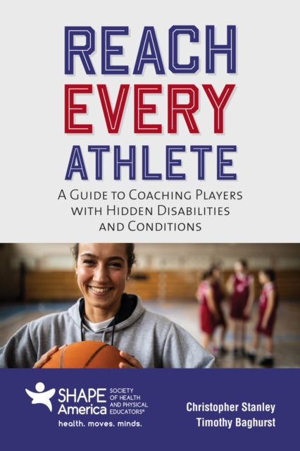 Book cover of: Reach Every Athlete: a Guide to Coaching Players with Hidden Disabilities and Conditions. By: Christopher Stanley