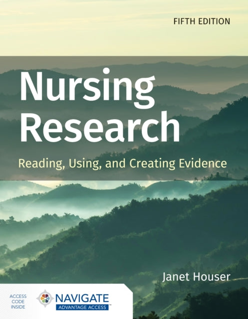 Book cover of: Nursing Research: Reading, Using, and Creating Evidence with Navigate Advantage Access. By: Janet Houser