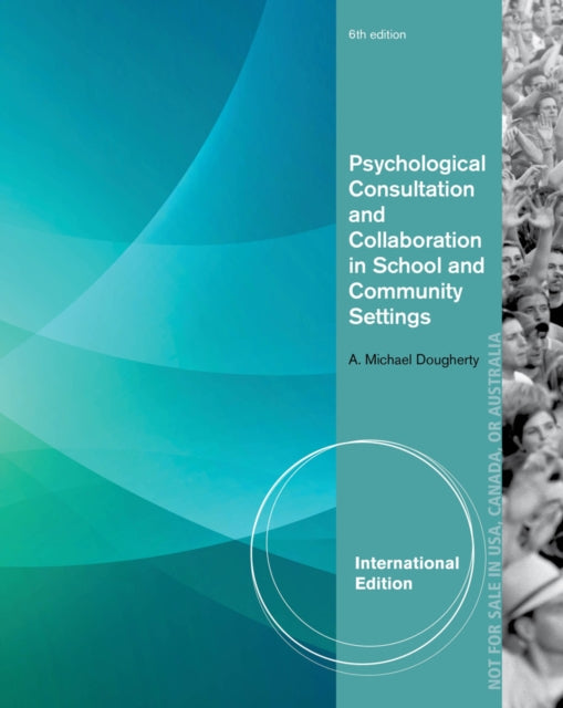 Book cover of: Psychological Consultation and Collaboration in School and Community Settings, International Edition. By: A. Dougherty