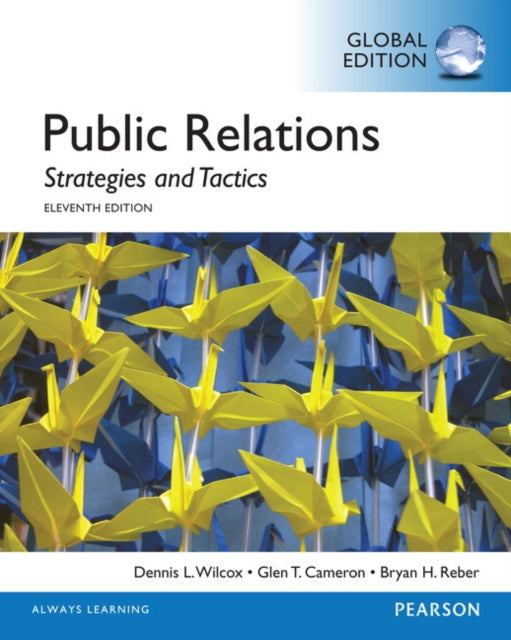 Book cover of: Public Relations: Strategies and Tactics, Global Edition. By: Glen T. Cameron, Bryan H. Reber Dennis L. Wilcox
