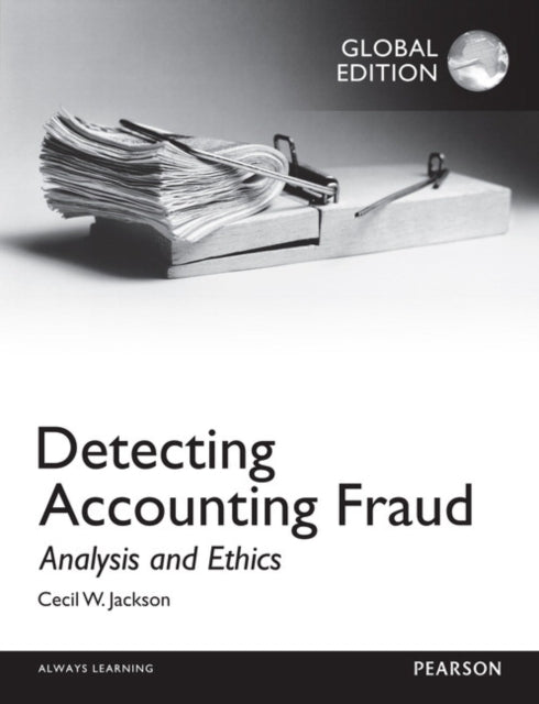 Book cover of: Detecting Accounting Fraud: Analysis and Ethics, Global Edition. By: Cecil W. Jackson
