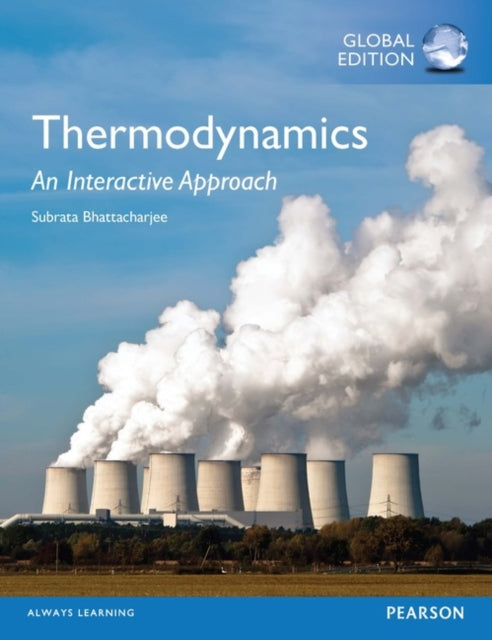 Book cover of: Thermodynamics: An Interactive Approach, Global Edition. By: Subrata Bhattacharjee