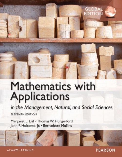 Book cover of: Mathematics with Applications In the Management, Natural and Social Sciences, Global Edition + MyLab Mathematics with Pearson eText (Package). By: Margeret Lial