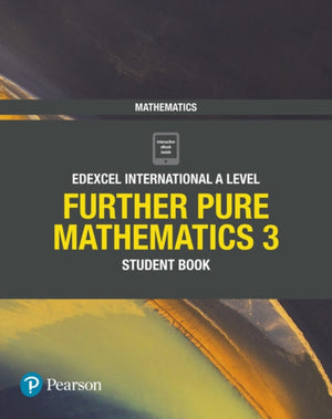 Pearson Edexcel International A Level Mathematics Further Pure Mathematics 3 Student Book