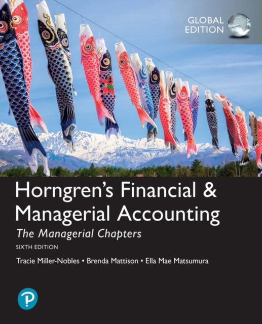 Book cover of: Horngren's Financial & Managerial Accounting, The Managerial Chapters and The Financial Chapters + MyLab Accounting with Pearson eText, Global Edition. By: Tracie Miller-Nobles