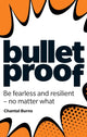Book cover of: Bulletproof: Be fearless and resilient, no matter what. By: Chantal Burns